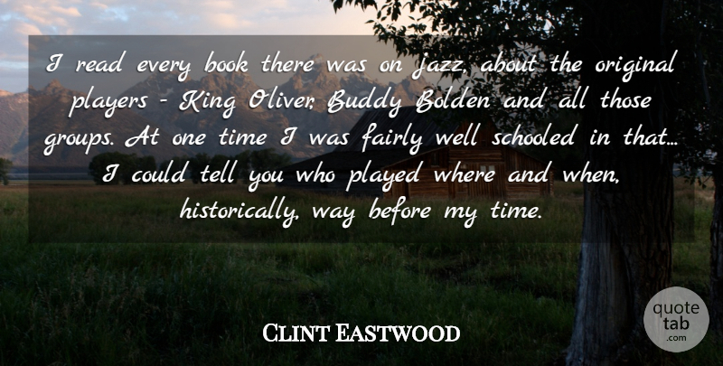 Clint Eastwood Quote About Buddy, Fairly, Original, Played, Players: I Read Every Book There...