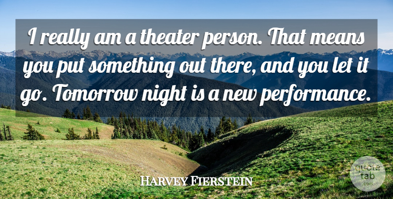 Harvey Fierstein Quote About Mean, Night, Let It Go: I Really Am A Theater...