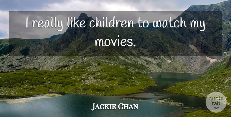 Jackie Chan Quote About Children, Movies: I Really Like Children To...
