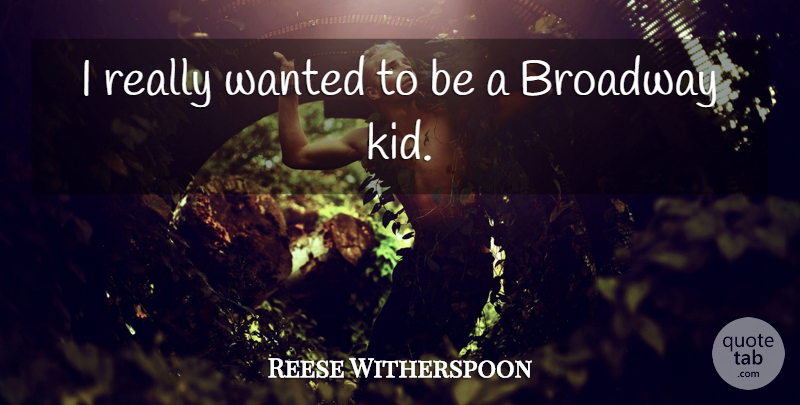 Reese Witherspoon Quote About Broadway: I Really Wanted To Be...