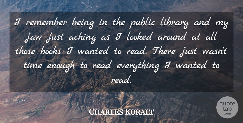 Charles Kuralt Quote About Book, Library, Literature: I Remember Being In The...