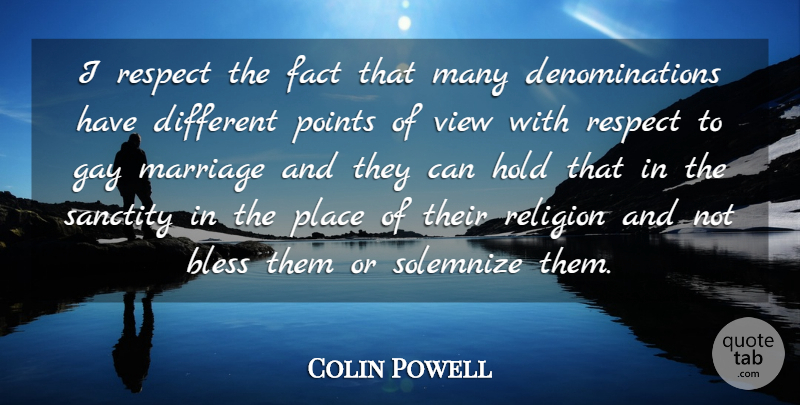 Colin Powell Quote About Gay, Views, Different: I Respect The Fact That...