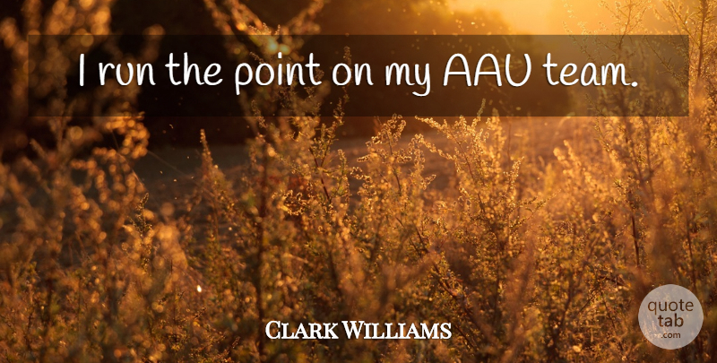 Clark Williams Quote About Point, Run: I Run The Point On...