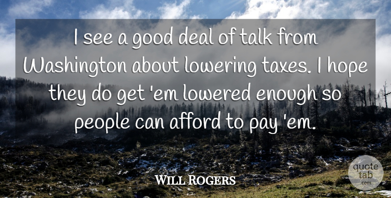 Will Rogers Quote About Afford, Deal, Good, Hope, Lowering: I See A Good Deal...