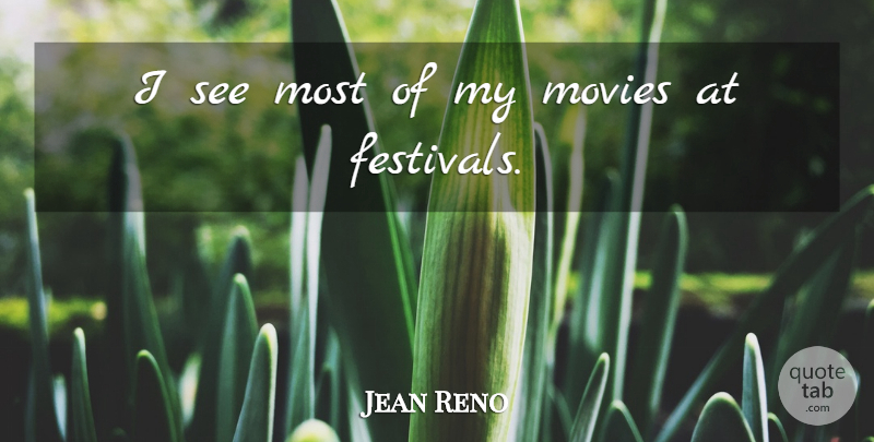 Jean Reno Quote About Festivals: I See Most Of My...