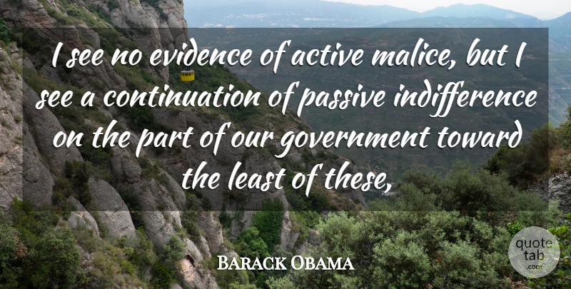 Barack Obama Quote About Active, Evidence, Government, Passive, Toward: I See No Evidence Of...