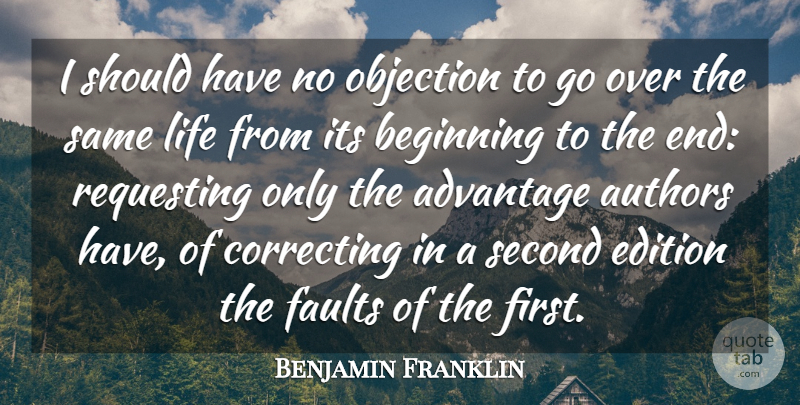 Benjamin Franklin Quote About Life, Change, Should Have: I Should Have No Objection...