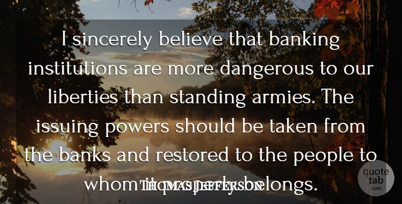 Thomas Jefferson Quote About Banking, Banks, Believe, Dangerous, Liberties: I Sincerely Believe That Banking...