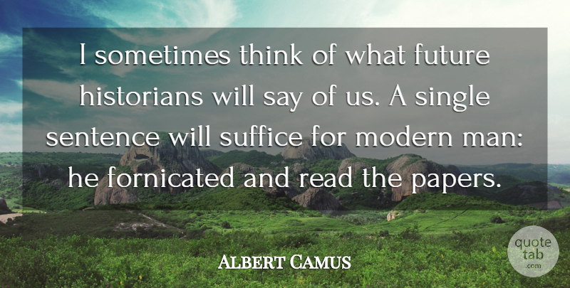 Albert Camus Quote About Future, Historians, Modern, Sentence, Single: I Sometimes Think Of What...