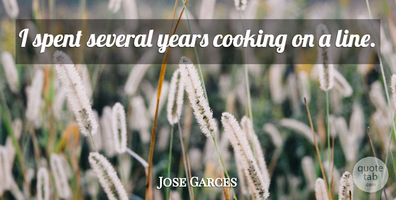 Jose Garces Quote About Years, Cooking, Lines: I Spent Several Years Cooking...