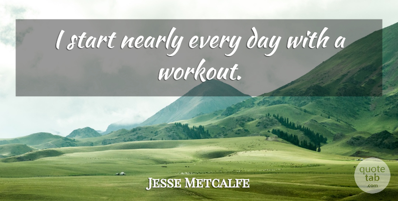 Jesse Metcalfe Quote About Workout: I Start Nearly Every Day...