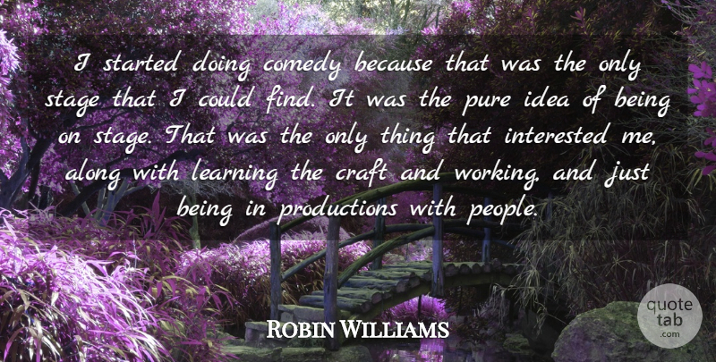 Robin Williams Quote About Memorable, Ideas, People: I Started Doing Comedy Because...