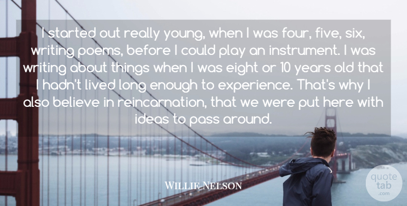 Willie Nelson Quote About Believe, Eight, Experience, Lived, Pass: I Started Out Really Young...