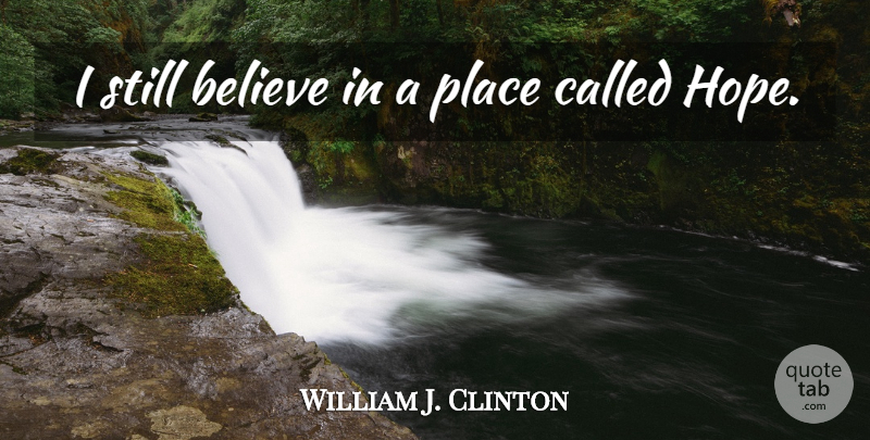 William J. Clinton Quote About Believe, Hope: I Still Believe In A...