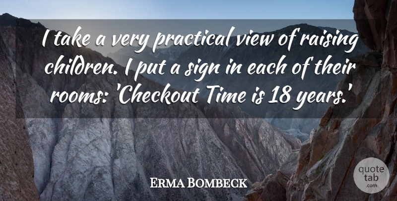 Erma Bombeck Quote About Time, Children, Views: I Take A Very Practical...