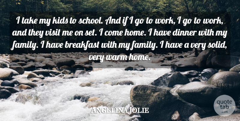Angelina Jolie Quote About Breakfast, Dinner, Family, Home, Kids: I Take My Kids To...