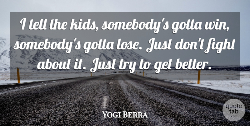 Yogi Berra Quote About Kids, Fighting, Winning: I Tell The Kids Somebodys...