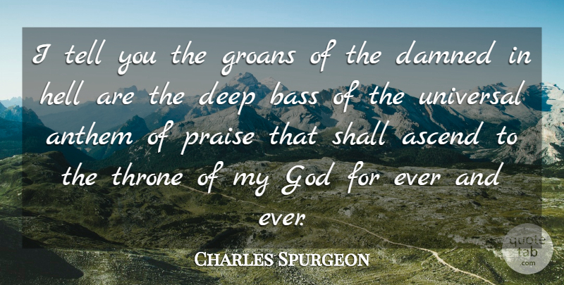 Charles Spurgeon Quote About Anthem, Ascend, Bass, God, Praise: I Tell You The Groans...