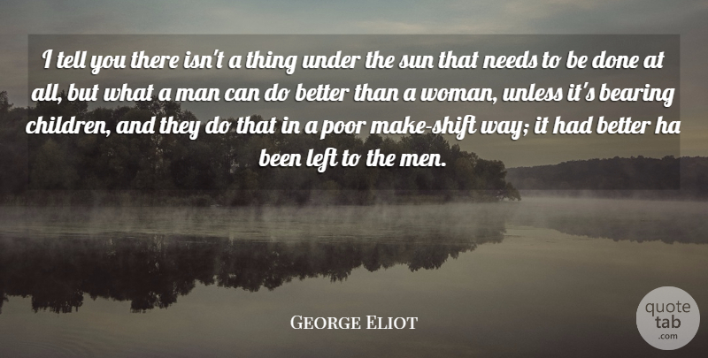 George Eliot Quote About Children, Men, Done: I Tell You There Isnt...