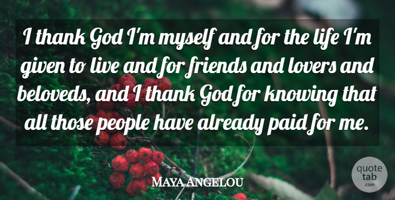 Maya Angelou Quote About Given, God, Life, Lovers, Paid: I Thank God Im Myself...