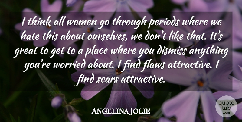 Angelina Jolie Quote About Hate, Thinking, Scar: I Think All Women Go...