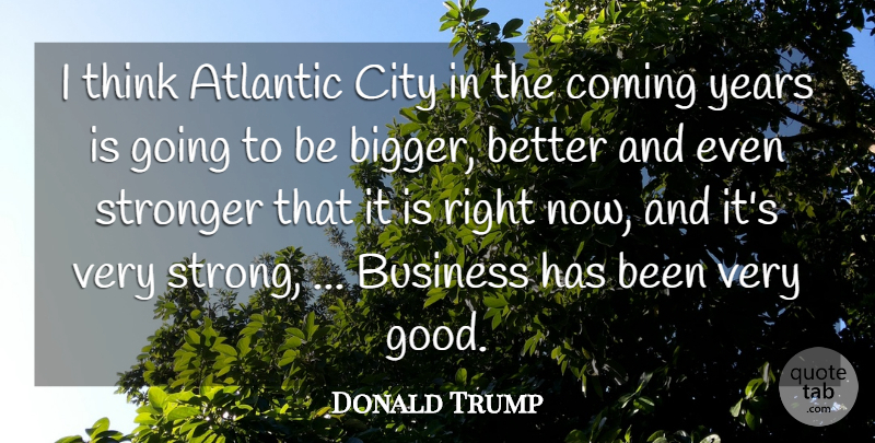 Donald Trump Quote About Atlantic, Business, City, Coming, Stronger: I Think Atlantic City In...