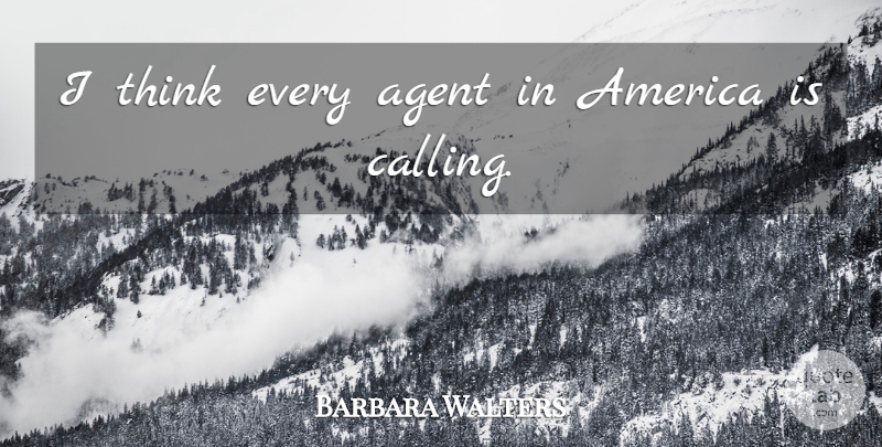 Barbara Walters Quote About Agent, America: I Think Every Agent In...