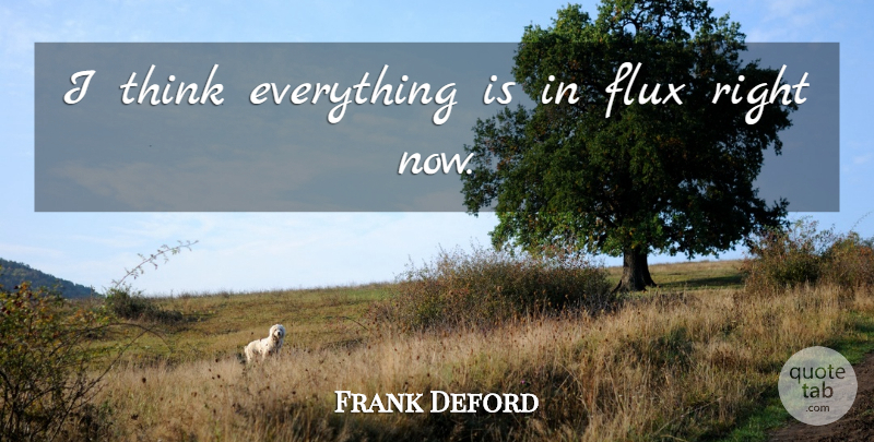 Frank Deford Quote About Flux: I Think Everything Is In...