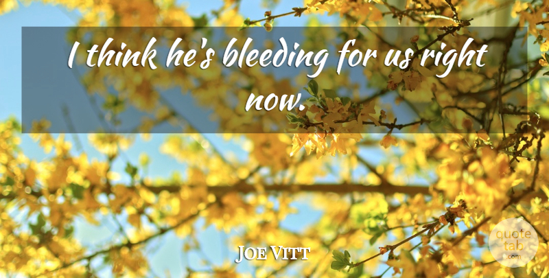Joe Vitt Quote About Bleeding: I Think Hes Bleeding For...