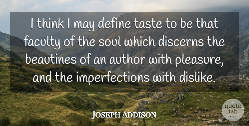 Joseph Addison Quote About Thinking, Imperfection, Soul: I Think I May Define...