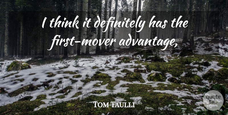 Tom Taulli Quote About Advantage, Definitely: I Think It Definitely Has...