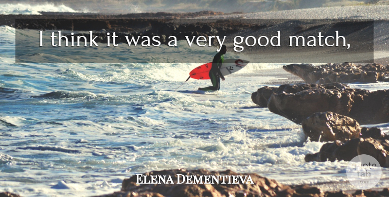 Elena Dementieva Quote About Good: I Think It Was A...