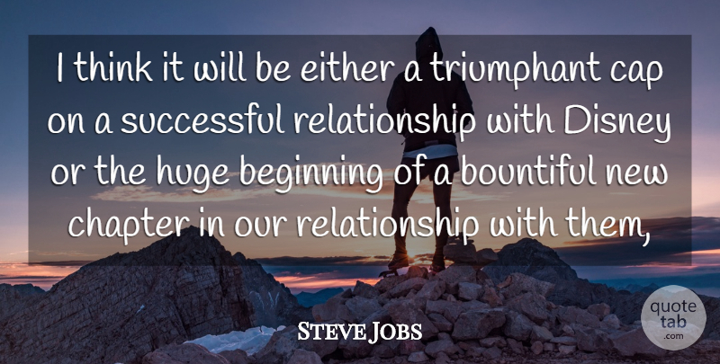 Steve Jobs Quote About Beginning, Cap, Chapter, Disney, Either: I Think It Will Be...