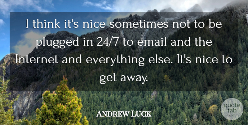 Andrew Luck Quote About undefined: I Think Its Nice Sometimes...