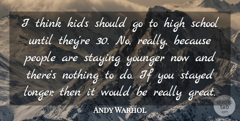 Andy Warhol Quote About School, Kids, Thinking: I Think Kids Should Go...