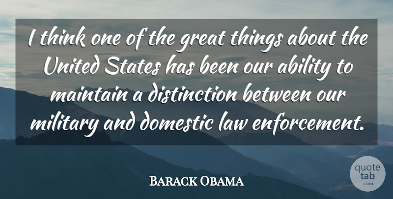 Barack Obama Quote About Ability, Domestic, Great, Maintain, States: I Think One Of The...
