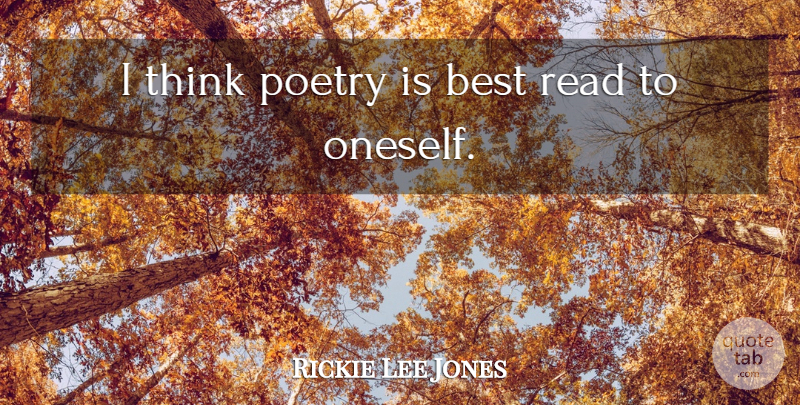 Rickie Lee Jones Quote About Thinking, Poetry Is, Oneself: I Think Poetry Is Best...