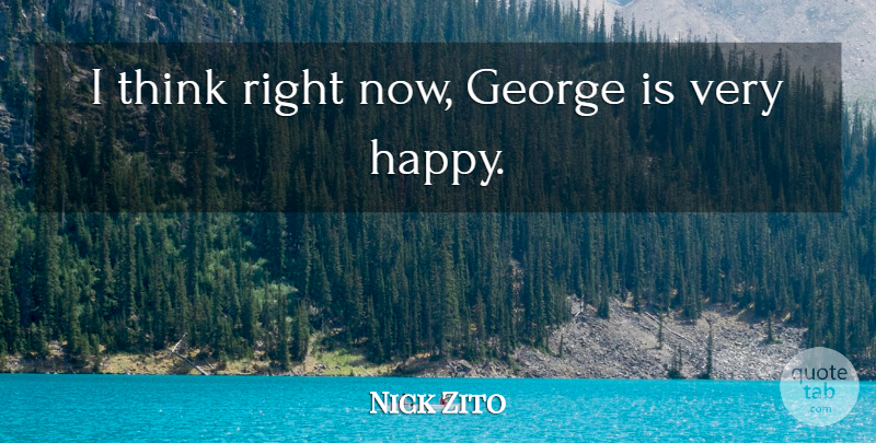Nick Zito Quote About George: I Think Right Now George...