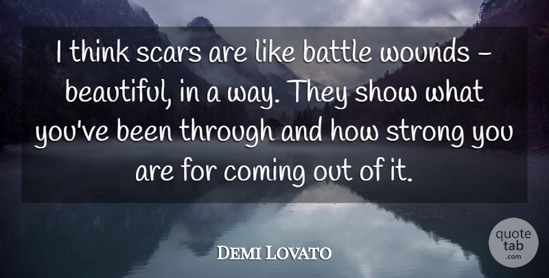 Demi Lovato Quote About Strength, Beautiful, Strong: I Think Scars Are Like...