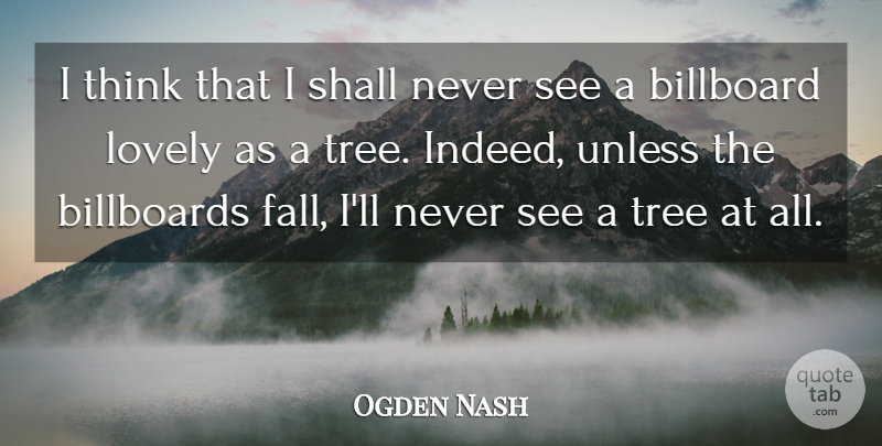 Ogden Nash Quote About Billboard, Billboards, Lovely, Shall, Tree: I Think That I Shall...