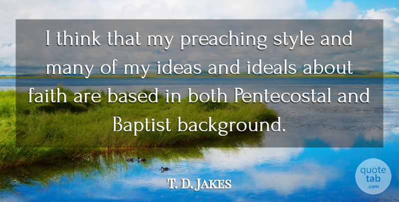 T. D. Jakes Quote About Thinking, Ideas, Style: I Think That My Preaching...