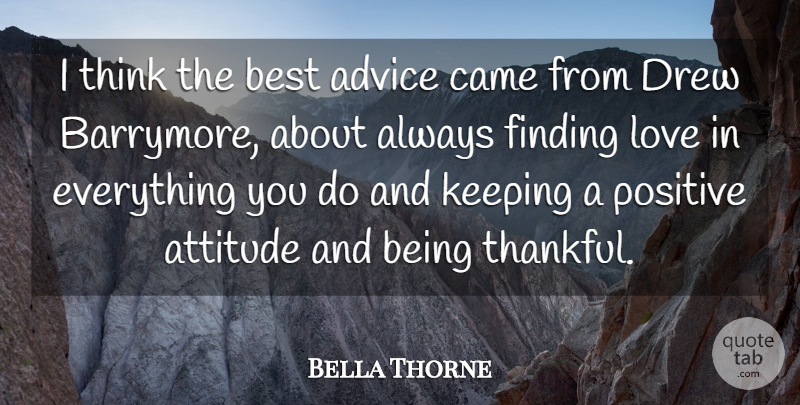 Bella Thorne Quote About Attitude, Thinking, Finding Love: I Think The Best Advice...