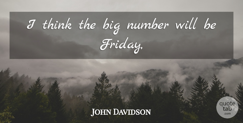 John Davidson Quote About Number: I Think The Big Number...