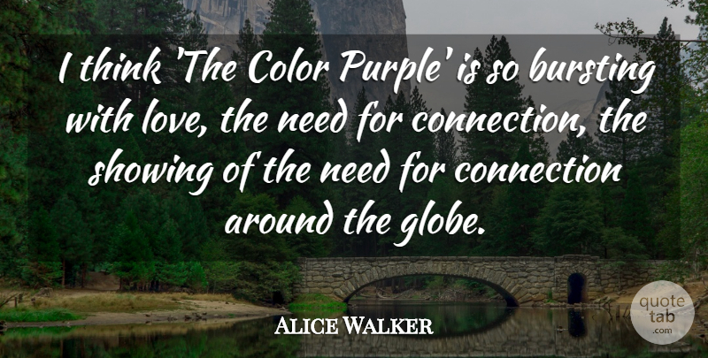 Alice Walker Quote About Bursting, Love, Showing: I Think The Color Purple...
