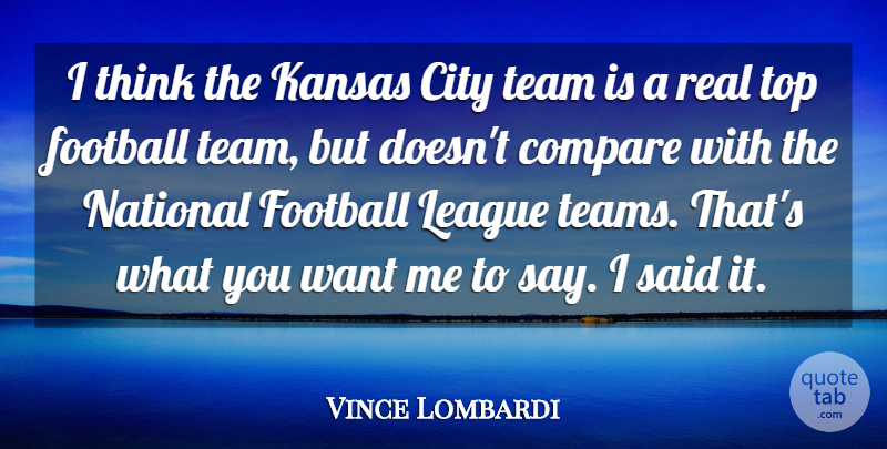 Vince Lombardi Quote About City, Compare, Football, Kansas, League: I Think The Kansas City...