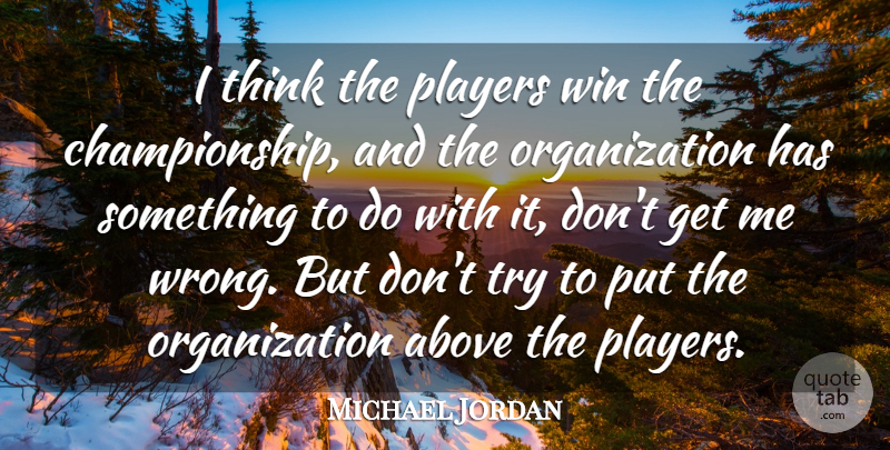 Michael Jordan Quote About Player, Thinking, Winning: I Think The Players Win...