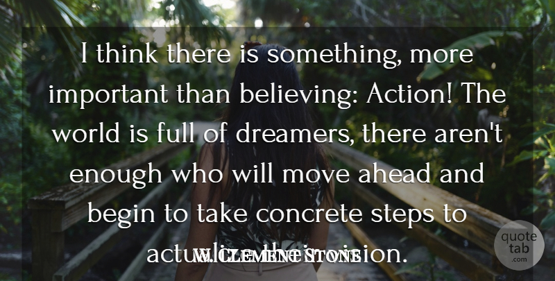 W. Clement Stone Quote About Believe, Moving, New Beginnings: I Think There Is Something...