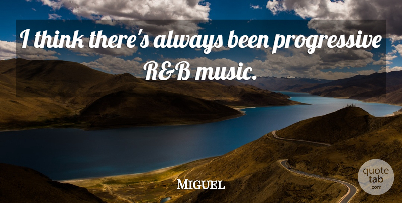 Miguel Quote About Music: I Think Theres Always Been...