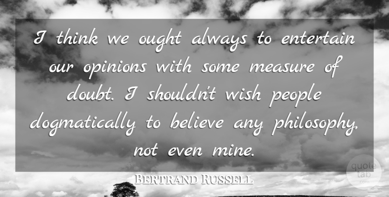 Bertrand Russell Quote About Inspirational, Philosophy, Believe: I Think We Ought Always...