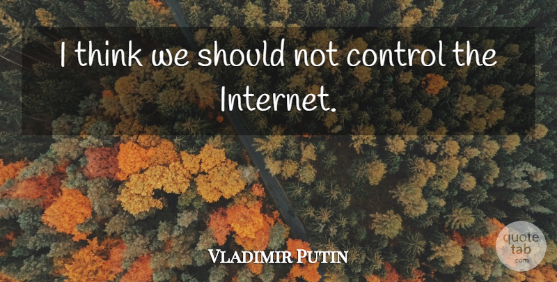 Vladimir Putin Quote About undefined: I Think We Should Not...